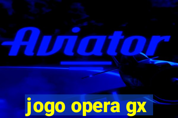 jogo opera gx